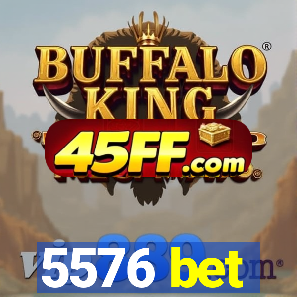 5576 bet